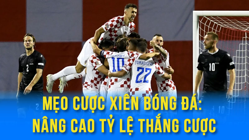 Mẹo Cược Xiên Bóng Đá: Nâng Cao Tỷ Lệ Thắng Cược 2 Các Loại Cược Xiên Bóng Đá Phổ Biến Và Cách Chơi