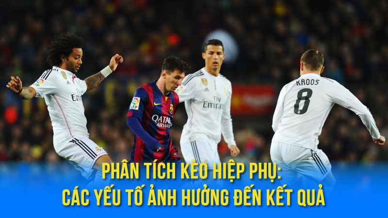 Các Loại Kèo Hiệp Phụ Phổ Biến Và Cách Đặt Cược