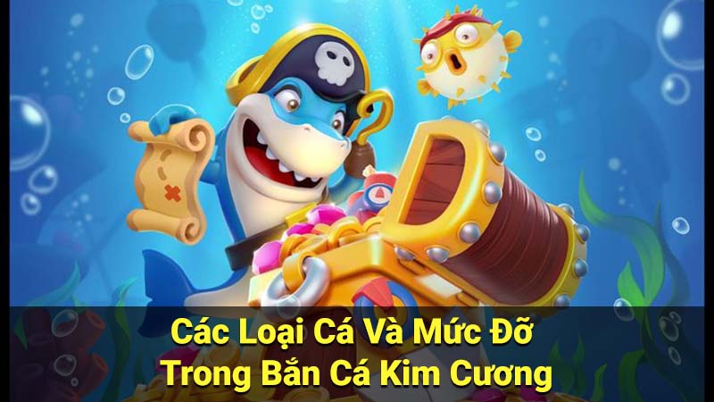 Các Loại Cá Và Mức Đỡ Trong Bắn Cá Kim Cương