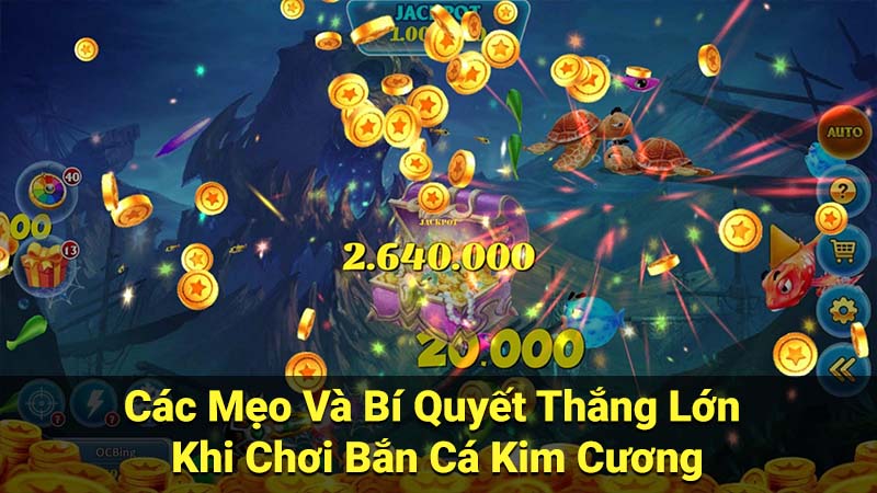 Các Mẹo Và Bí Quyết Thắng Lớn Khi Chơi Bắn Cá Kim Cương