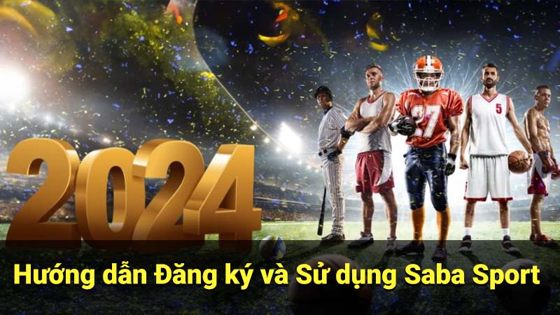 Hướng dẫn Đăng ký và Sử dụng Saba Sport