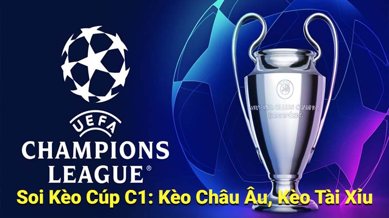 Soi Kèo Cúp C1: Kèo Châu Âu, Kèo Tài Xỉu